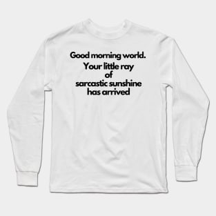 Your little ray of sarcastic sunshine has arrived Long Sleeve T-Shirt